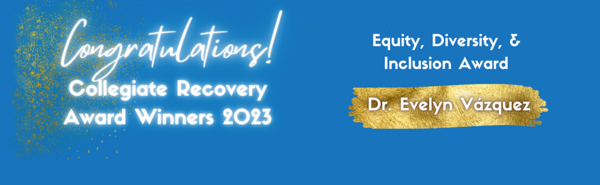 Banner saluting Evelyn Vazquez for her winning the Collegiate Recovery Award for Equity, Diversity, and Inclusion